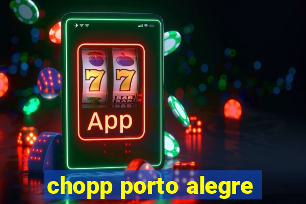 chopp porto alegre